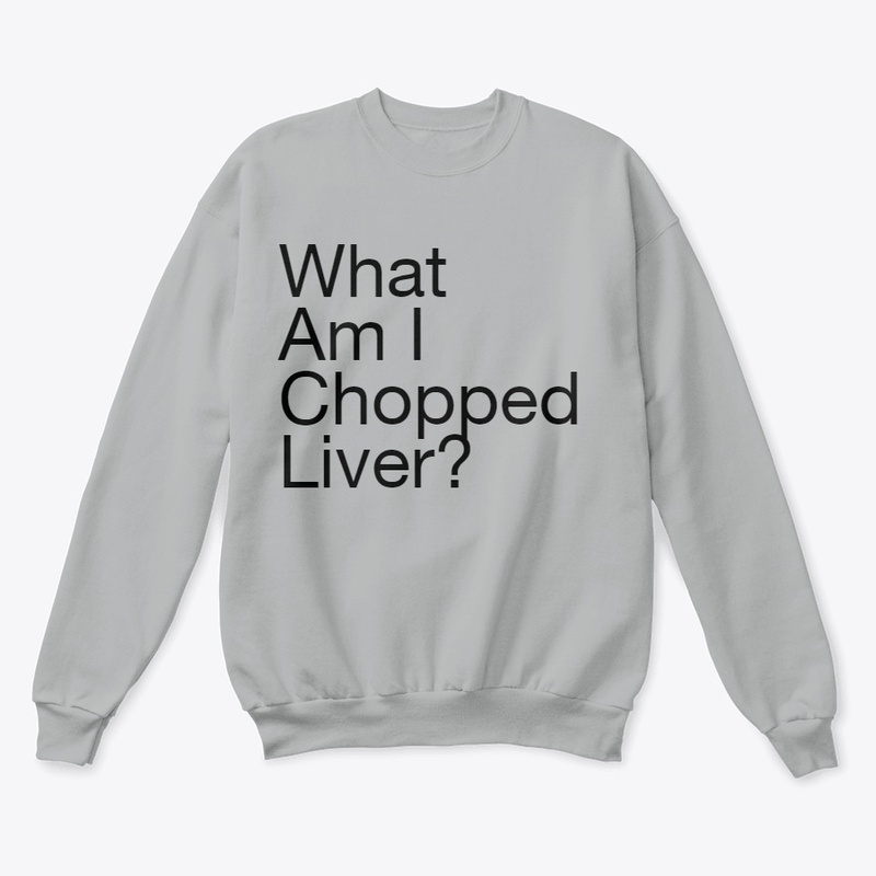 What am I chopped liver