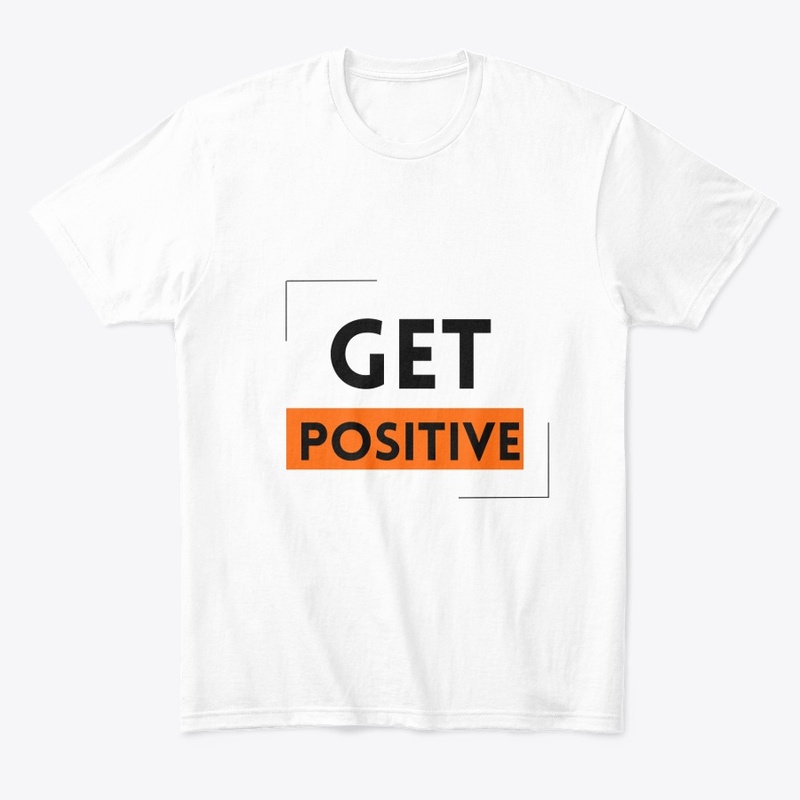 "get positve" white t- shirt 