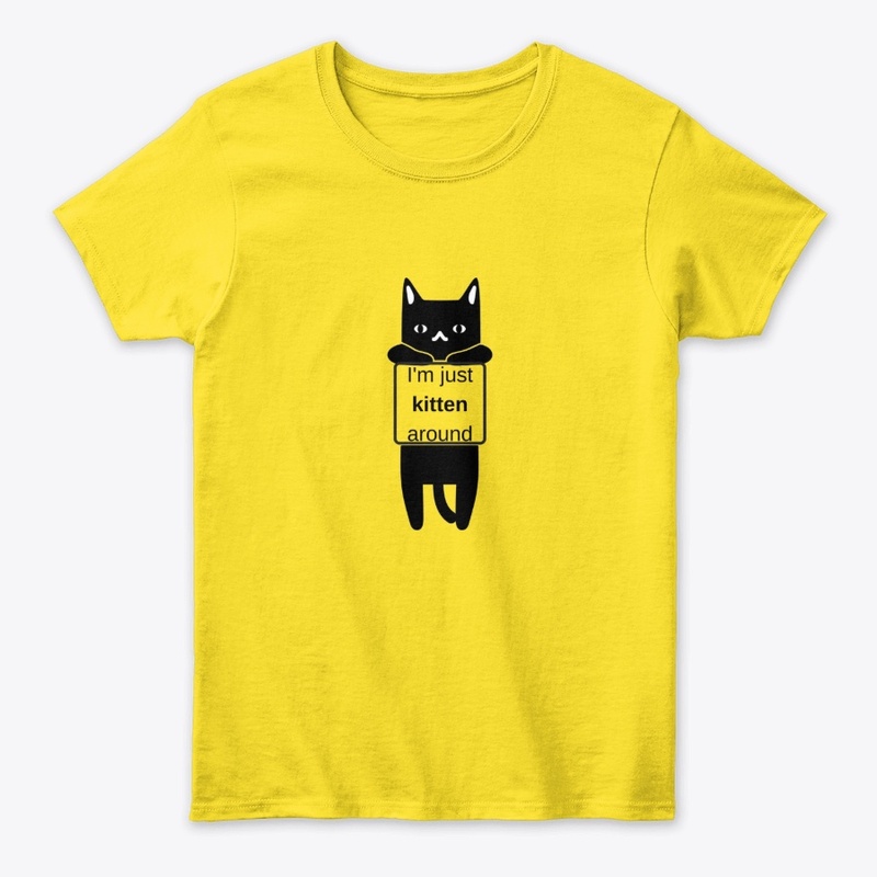 I'm just kitten around 