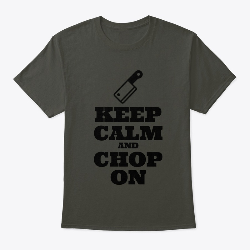 Keep Calm and Chop On