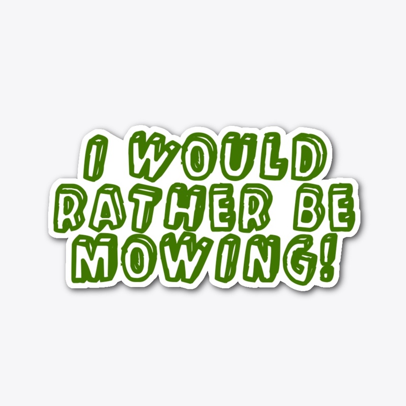 I Would Rather Be Mowing!