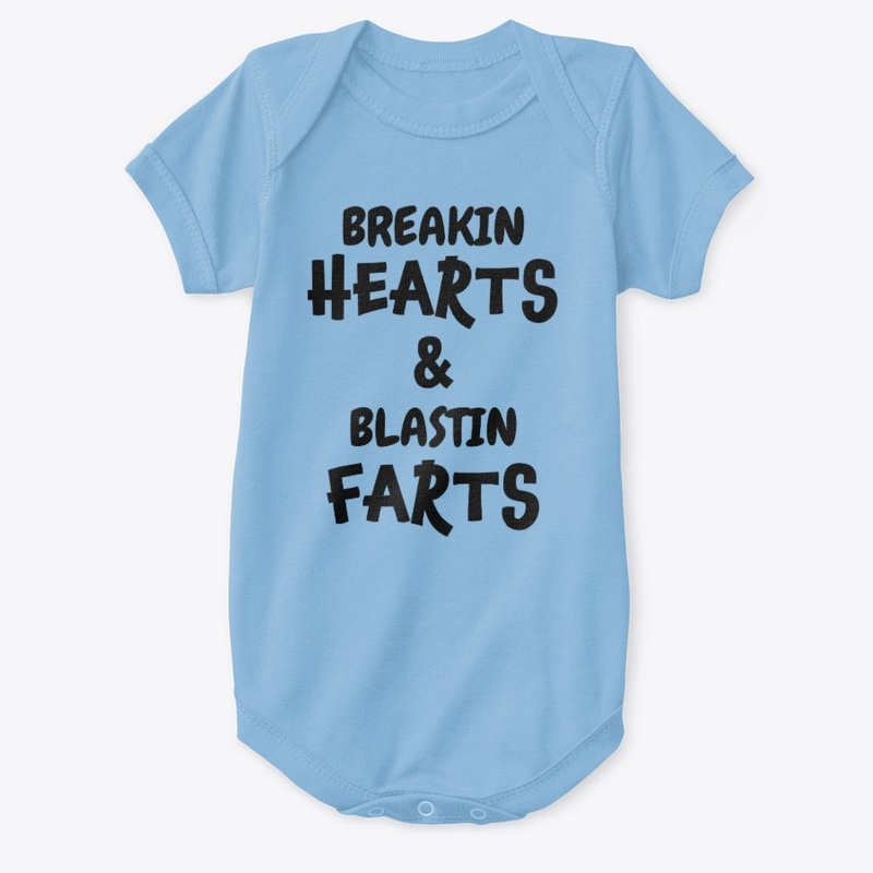 Breakin hearts and blastin farts