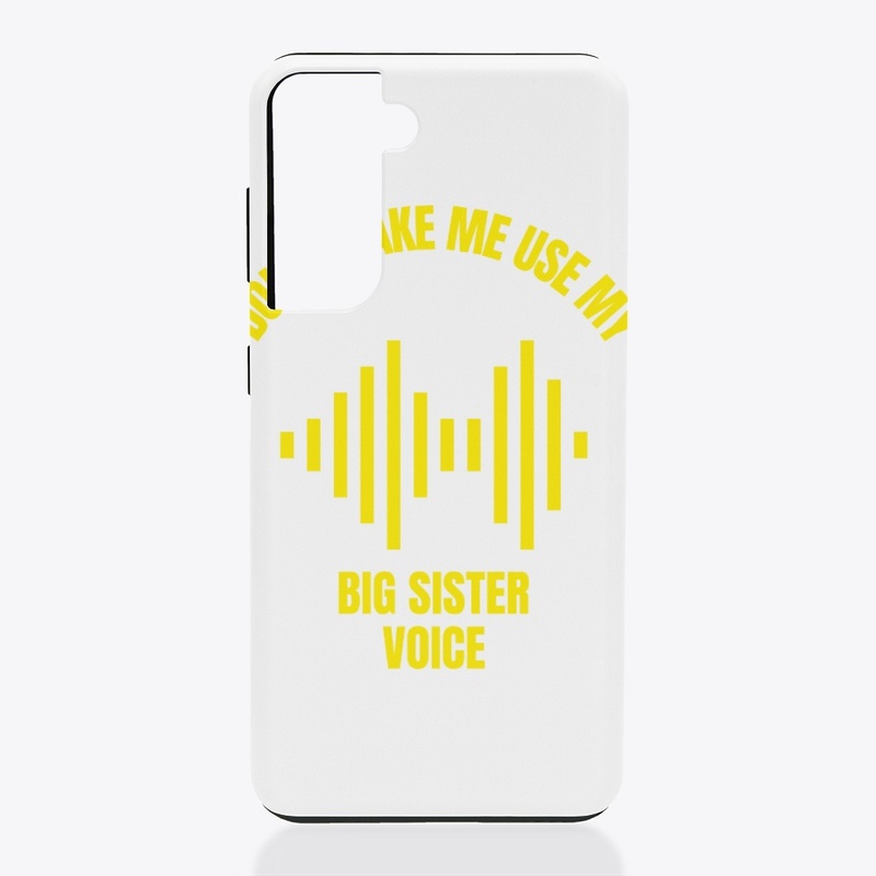 Don't make me use my big sister voice