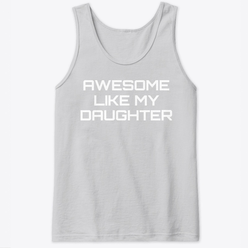 Awesome Like My Daughter Shirt