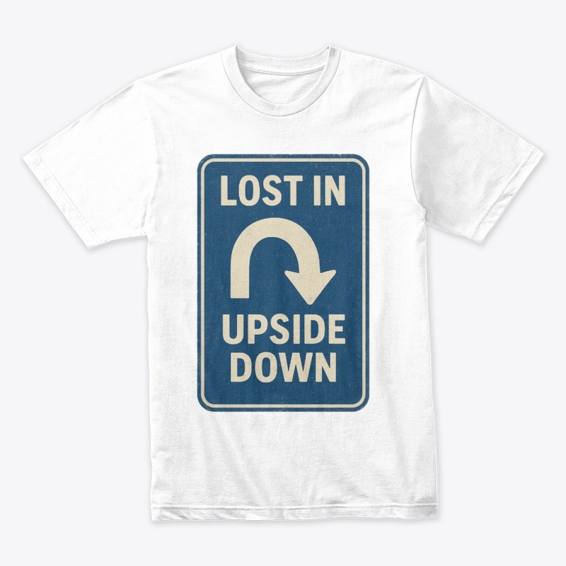 Lost in the Upside Down Road Sign Retro 