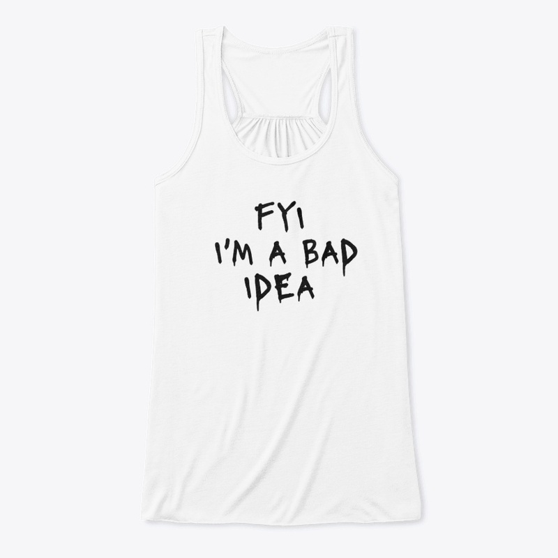 Fyi I M a Bad Idea - Women's Flowy Tank Top