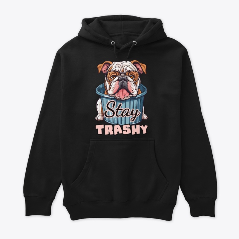 Stay Trashy Bulldog Funny Dog
