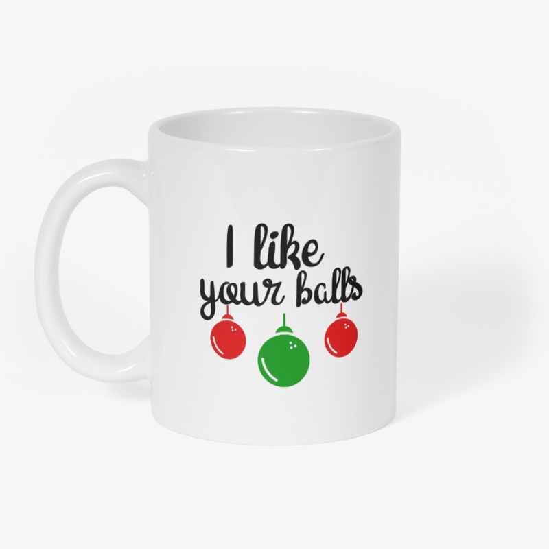 I Like Your Balls Mug