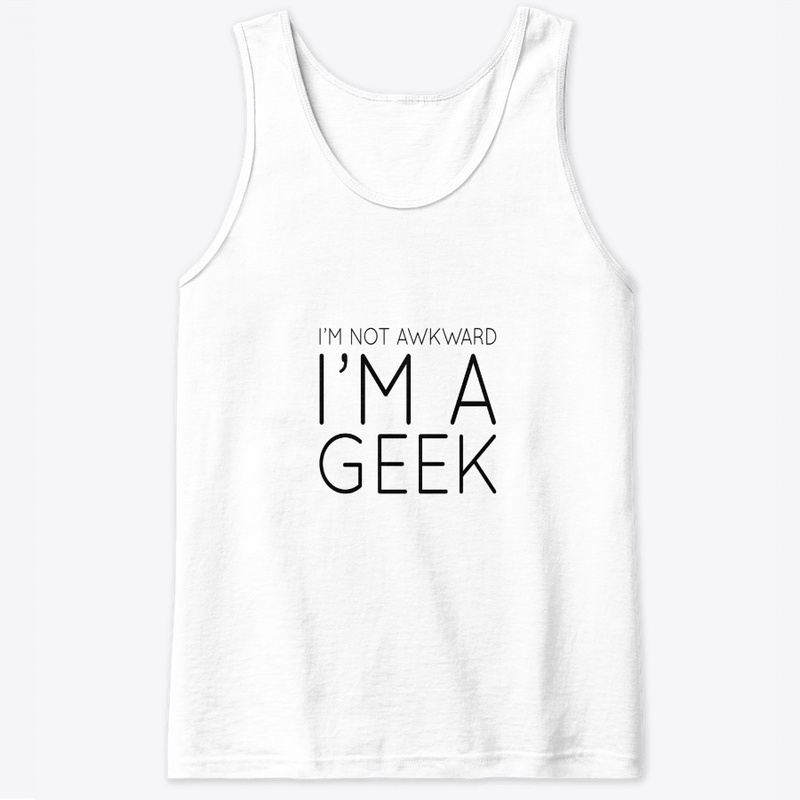 I'm not Awkward I'm a Geek