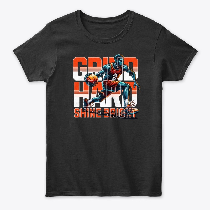 Grind Hard Shine Bright Basketball Merch