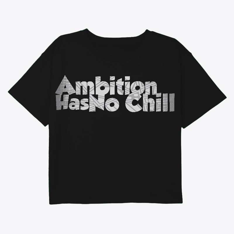 Ambition Has No Chill