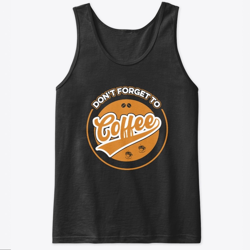 Do not Forget to Coffee T Shirt Design