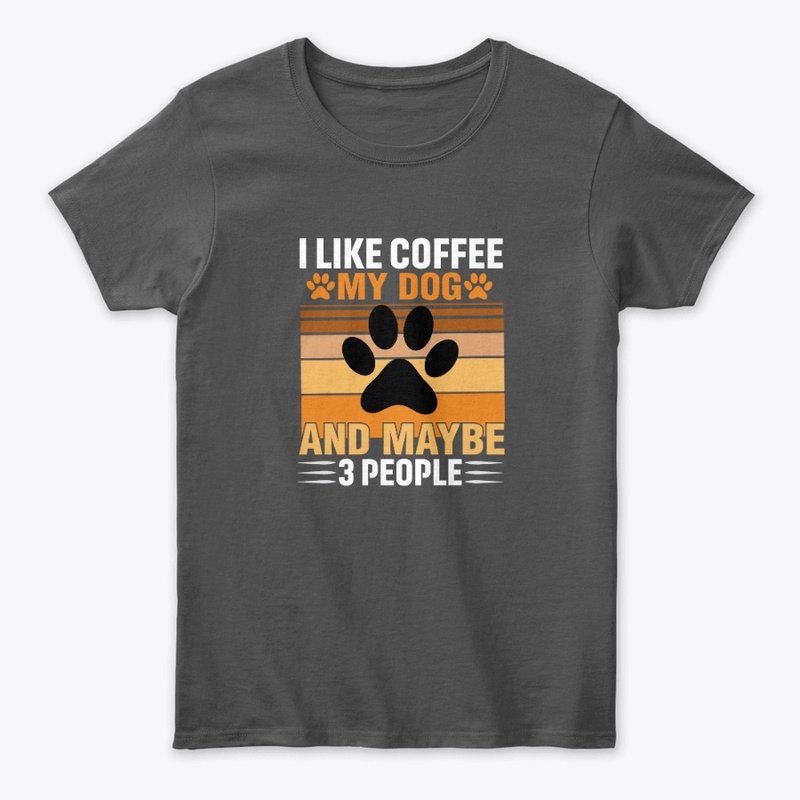 I like coffee my dog and maybe 3 people