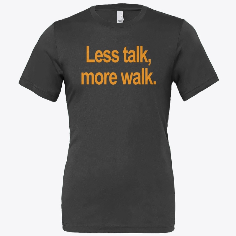 Less Talk, More Walk