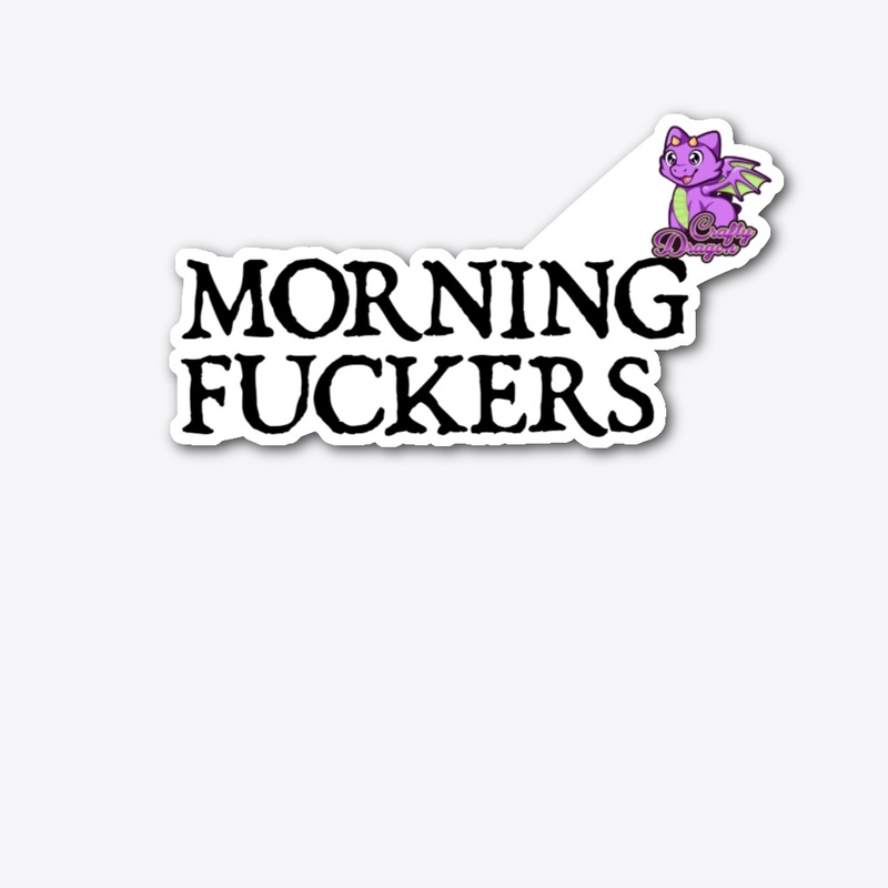 Morning Fuckers