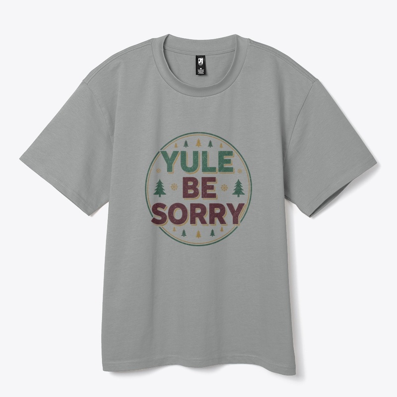 Yule Be Sorry Punny Christmas Tee
