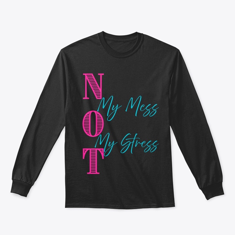 NOT My Mess, NOT My Stress