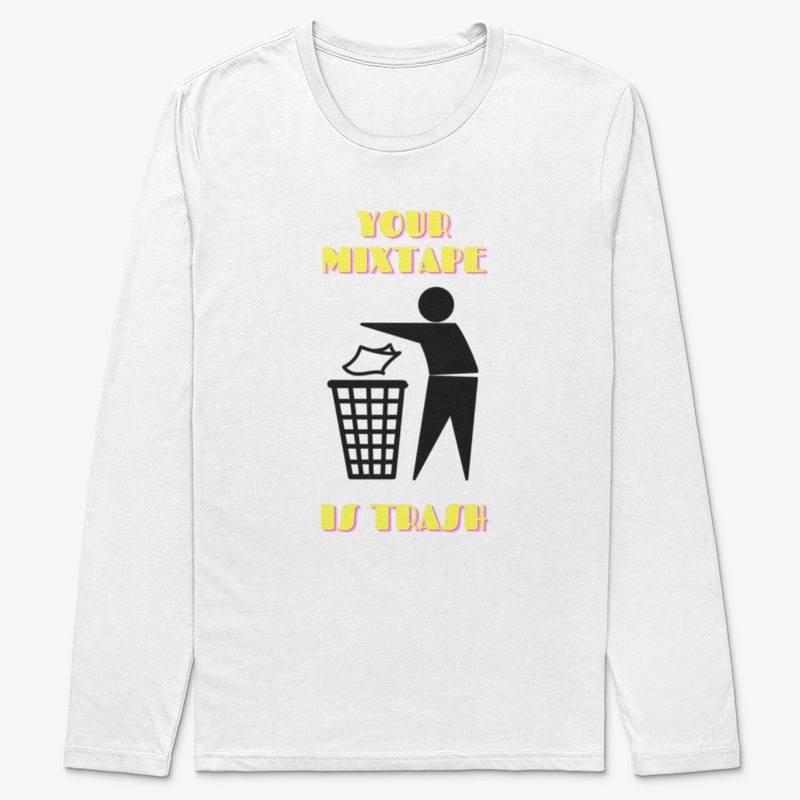 Your Mixtape Is Trash Merch