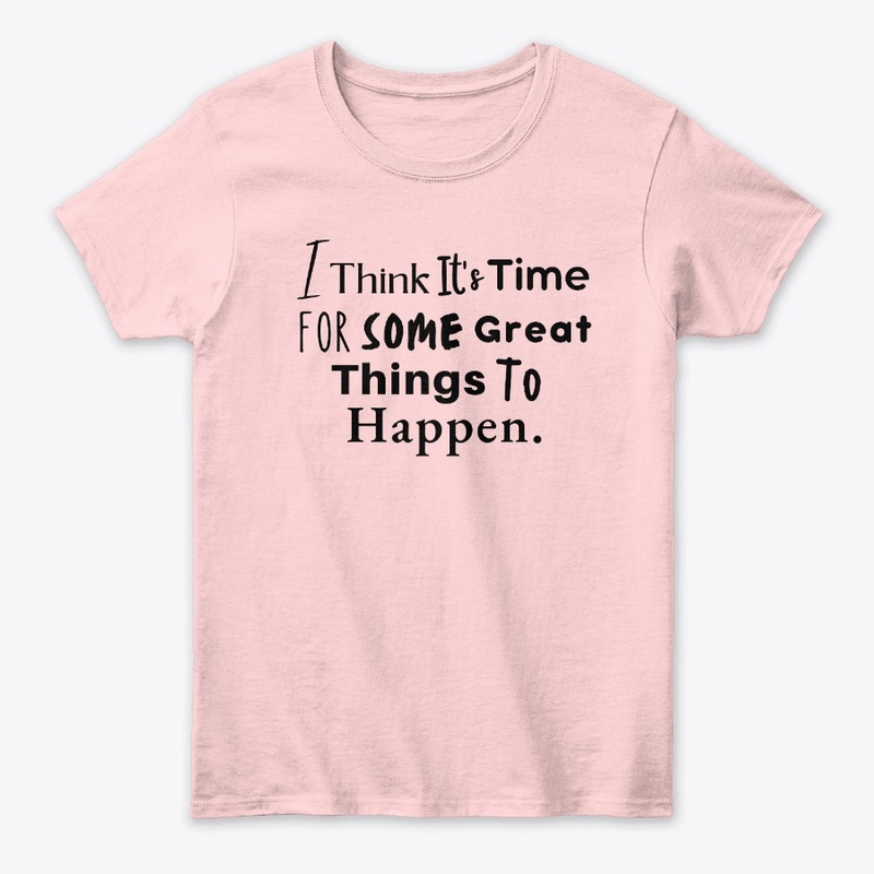 It's Time For Some Great Things