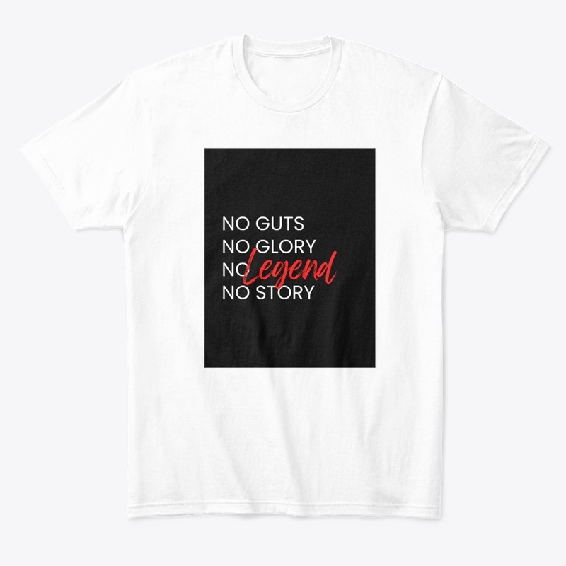 "NO GUTS NO GLORY NO LEGEND NO STORY" 