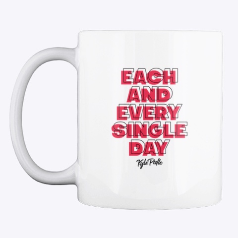 Each And Every Single Day Mug White áo T-Shirt Front