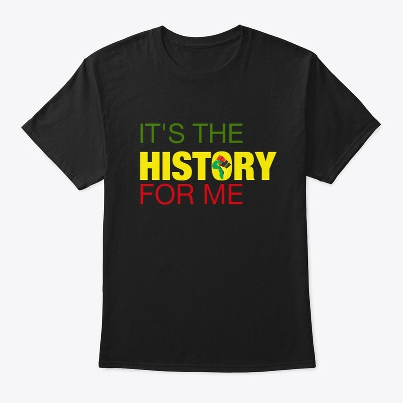 IT'S THE HISTORY FOR ME