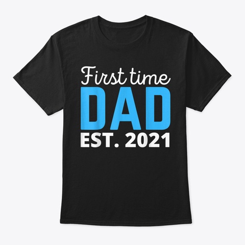 First Time Dad Est. 2021 T Shirt Black Maglietta Front