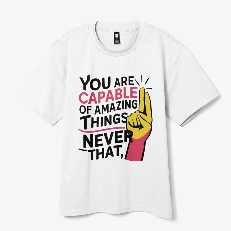 You are capable of amazing things