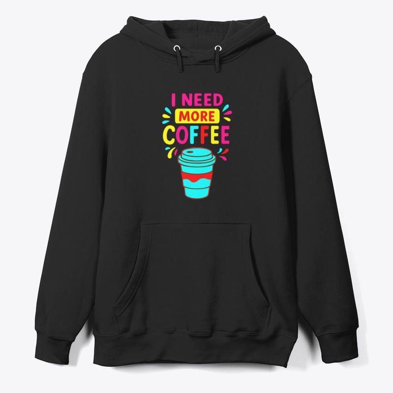 I NEED MORE COFFEE – Funny