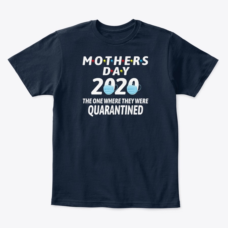 Mothers Day 2020 Quarantined T-shirt