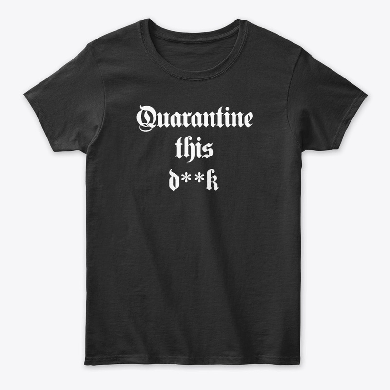 Quarantine this d**k