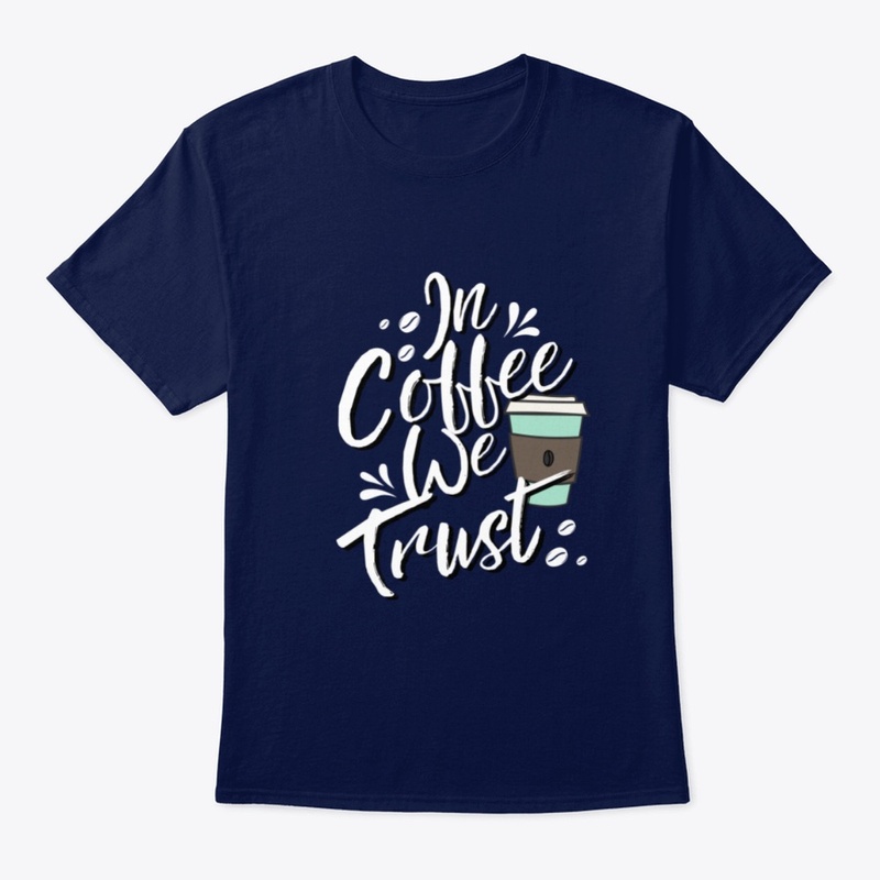 In Coffee We Trust Coffee Shirt