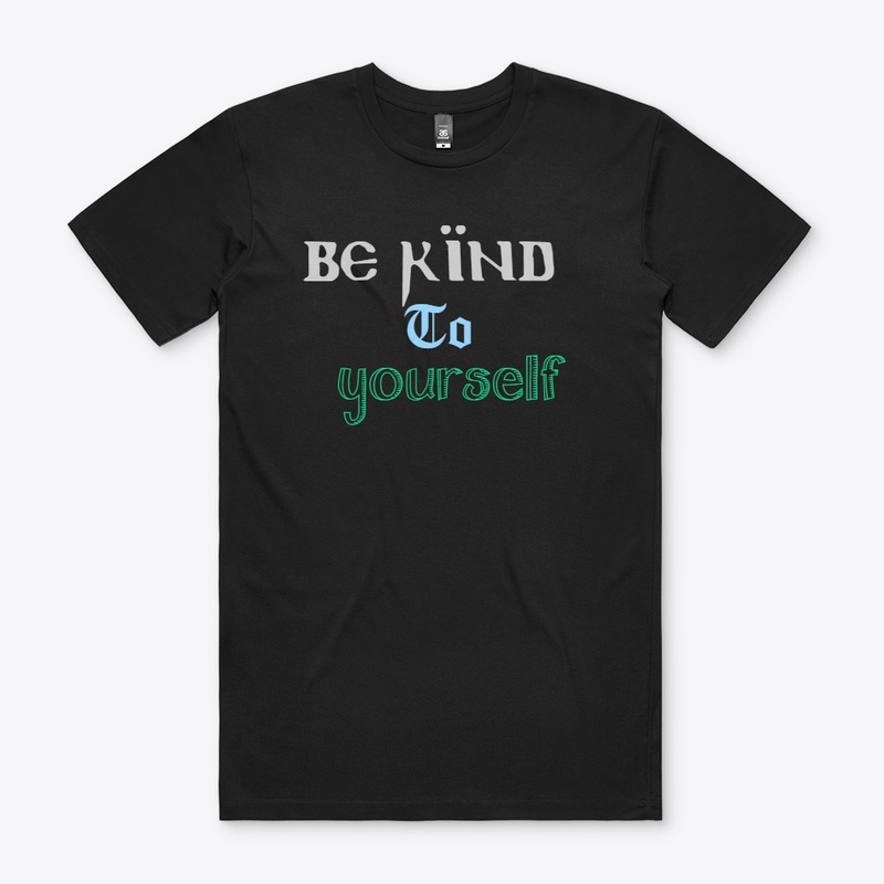 Self Love, Be Kind To Yourself T-Shirt