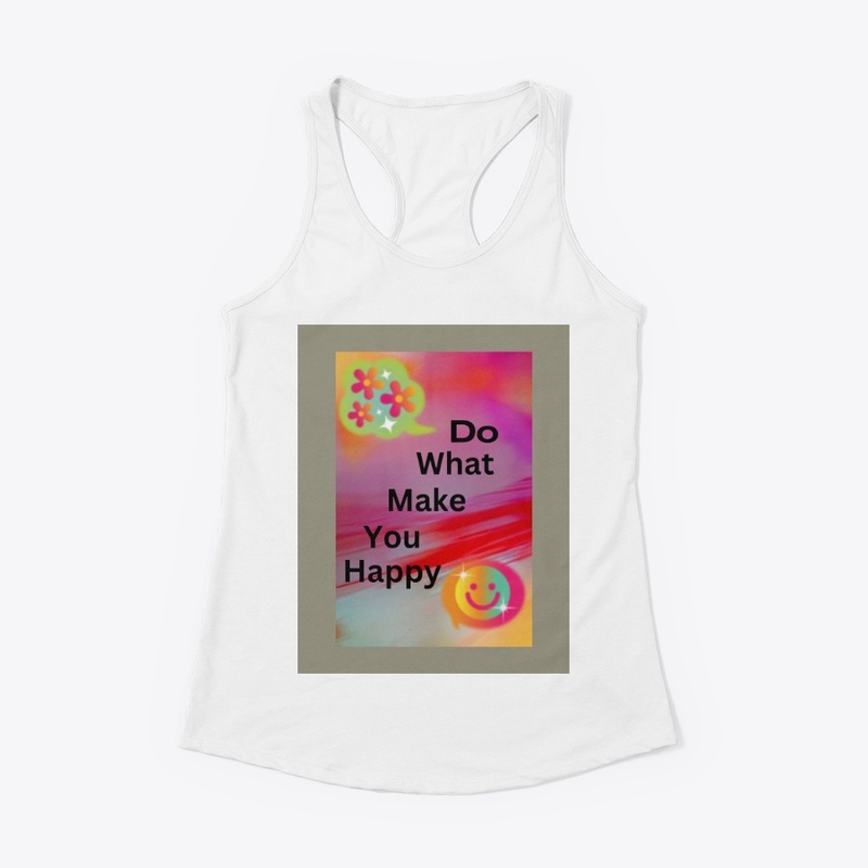 Do what make you happy
