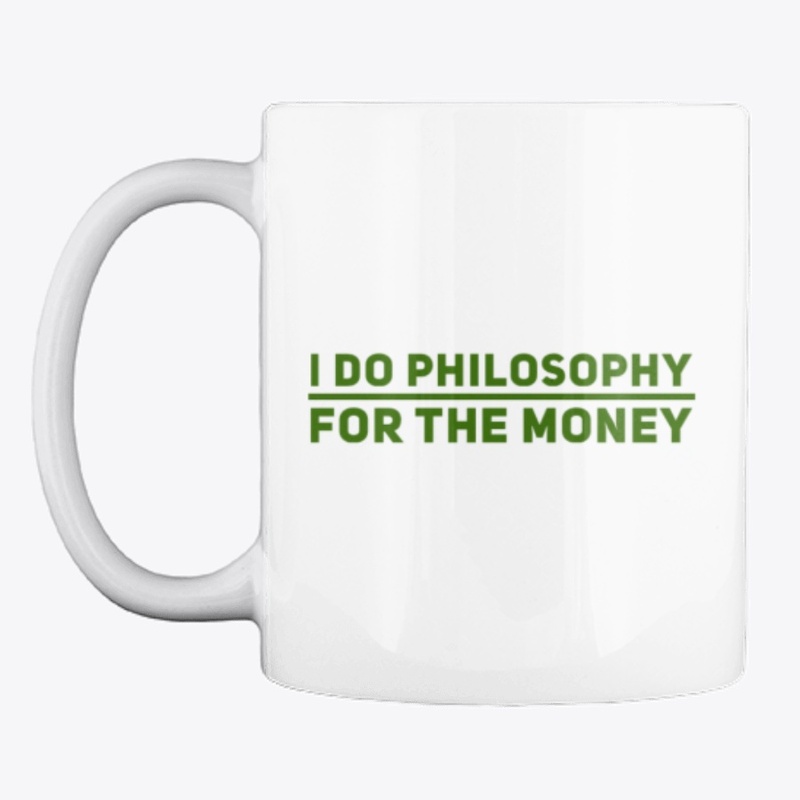 I Do Philosophy For The Money