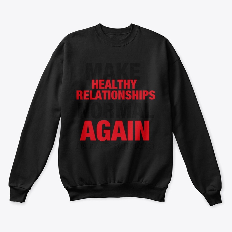 MAKE HEALTHY RELATIONSHIPS NORMAL AGAIN