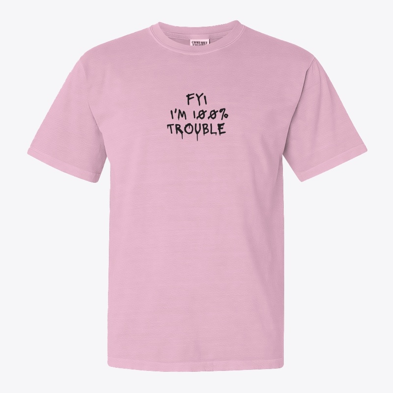 Fyi I M 100 Trouble - Comfort Colors 1717 | Classic Heavyweight T-Shirt