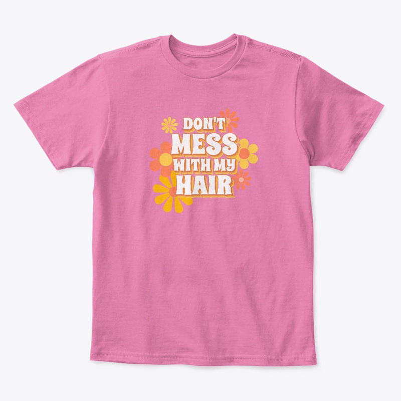 Don't mess with my hair