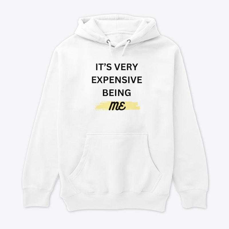 IT'S VERY EXPENSIVE BEING ME T-SHIRT