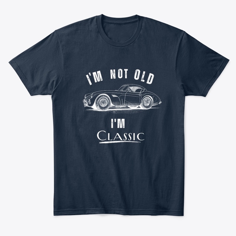 I'M NOT OLD, I'M CLASSIC