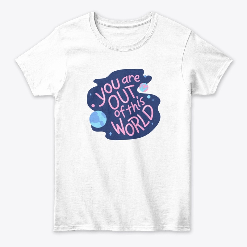 YOU ARE OUT OF THIS WORLD