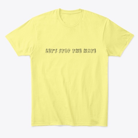 Let's Stop The Hate Unisex Apparel Lemon Yellow  T-Shirt Front
