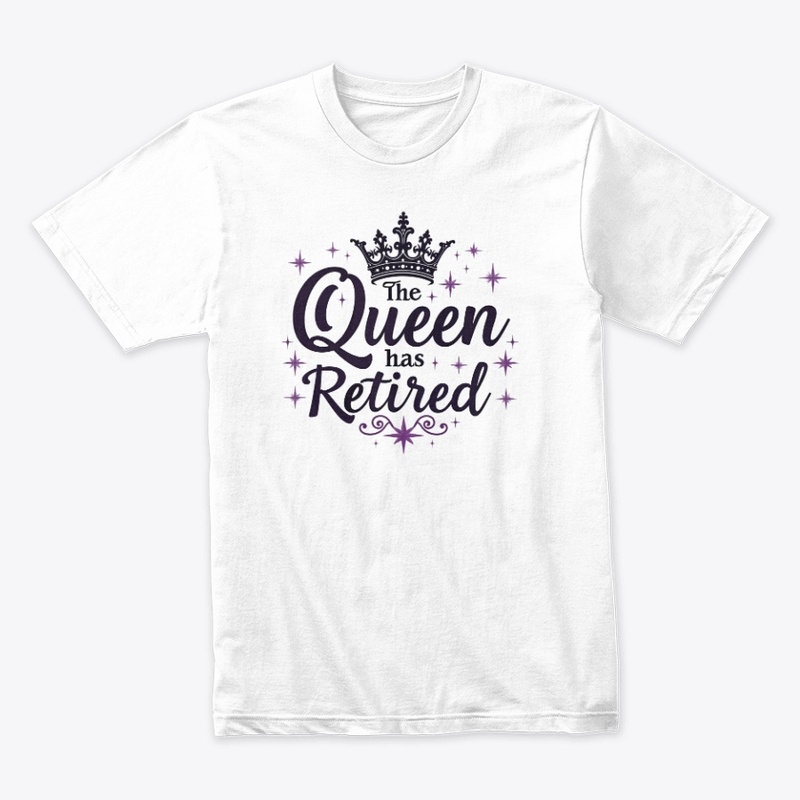 The Queen Has Retired Funny Retirement 