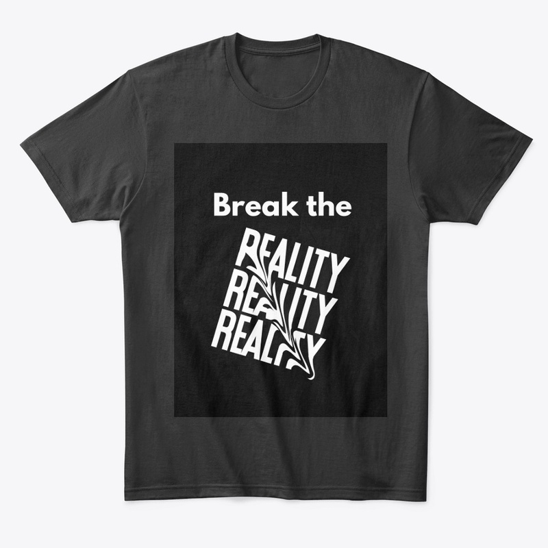 BREAK THE REALITY