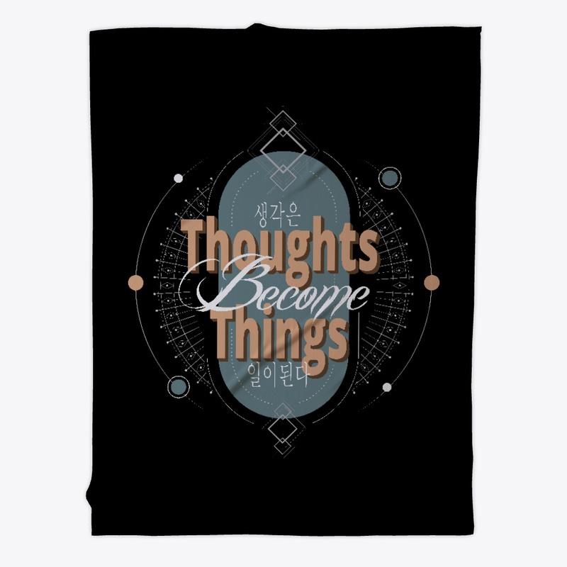 Thoughts  Become  Things 