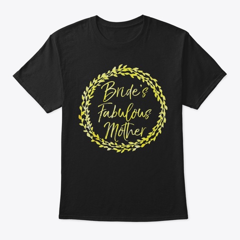 Brides Fabulous Mother Shirt Cute Gold F Black T-Shirt Front