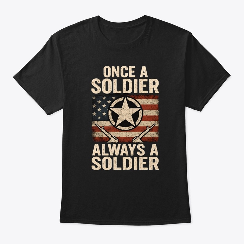Once a Soldier Military Patriotic Tee