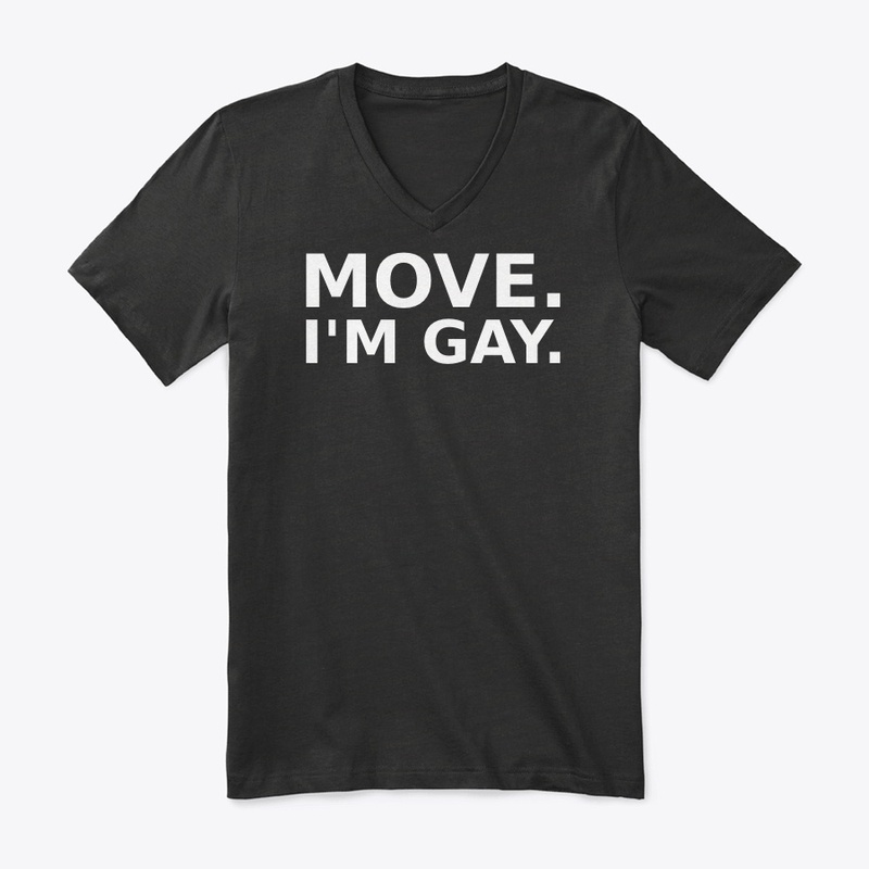 Move. I'm Gay.