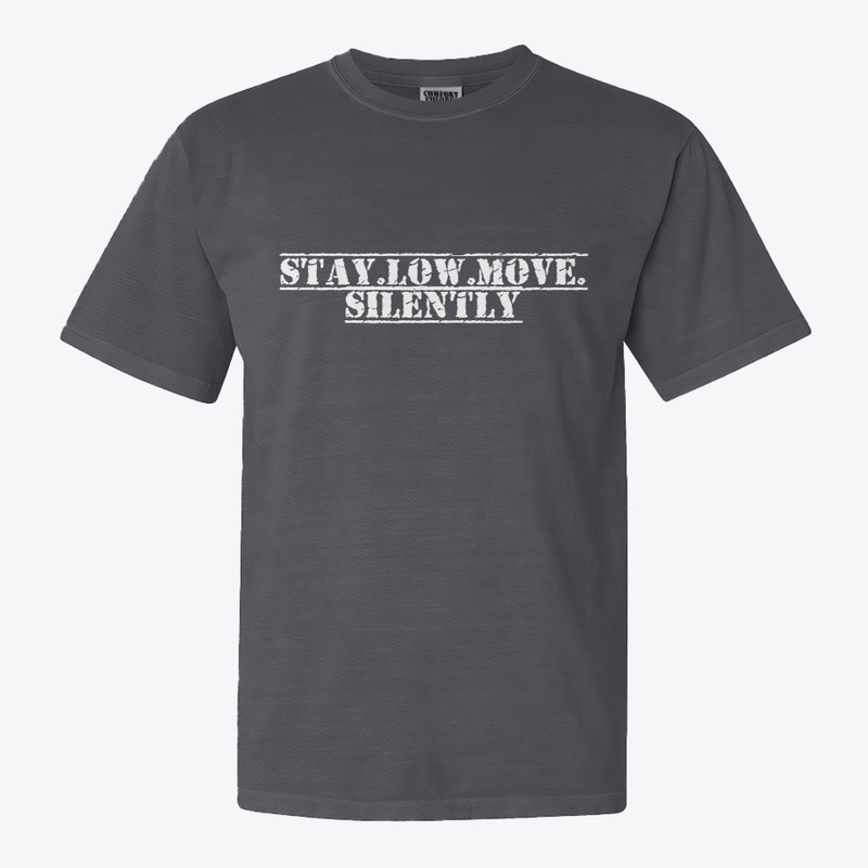 STAY LOW MOVE SILENTLY