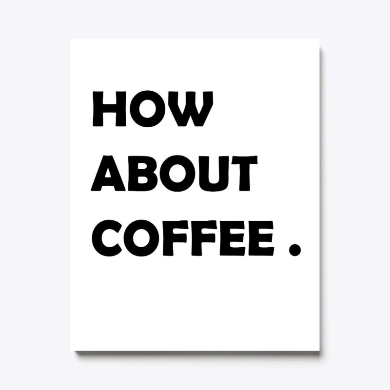 how about coffee